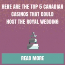 Here are the Top 5 Canadian Casinos that could host the Royal Wedding
