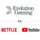 evolution gaming vs netflix and youtube